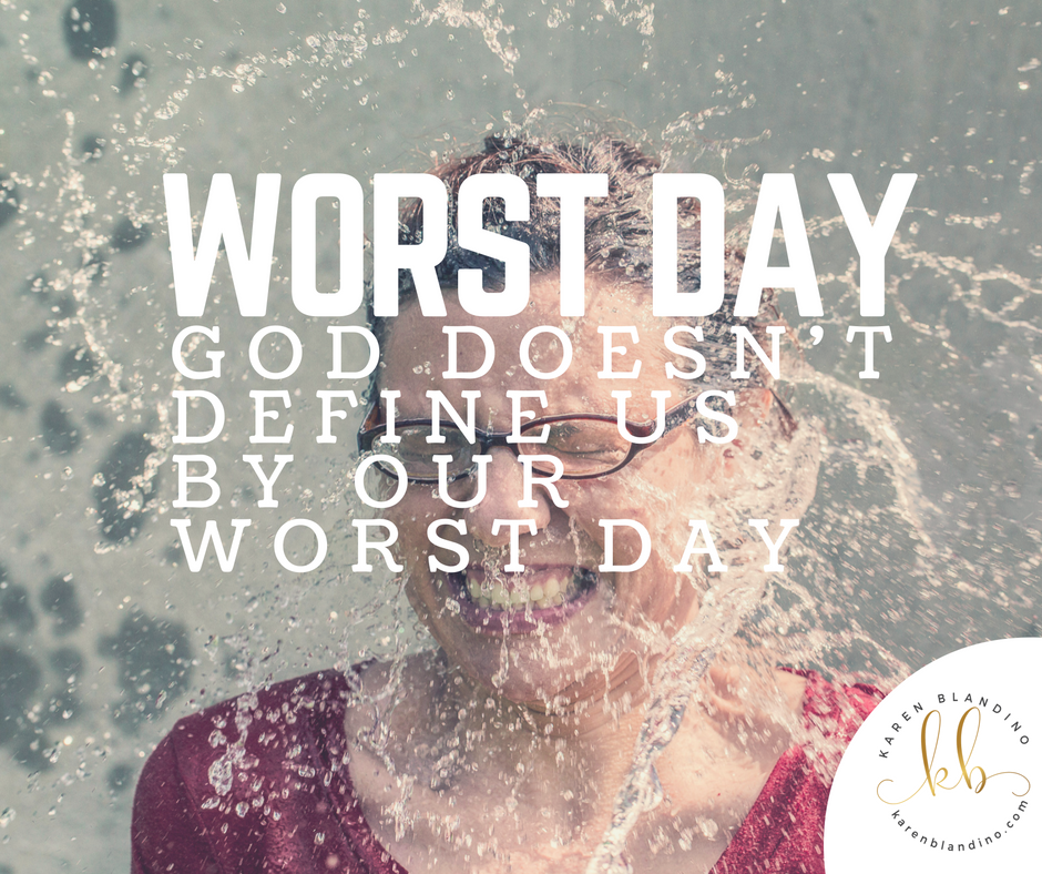 God Doesn’t Define Us by Our “Worst Day”