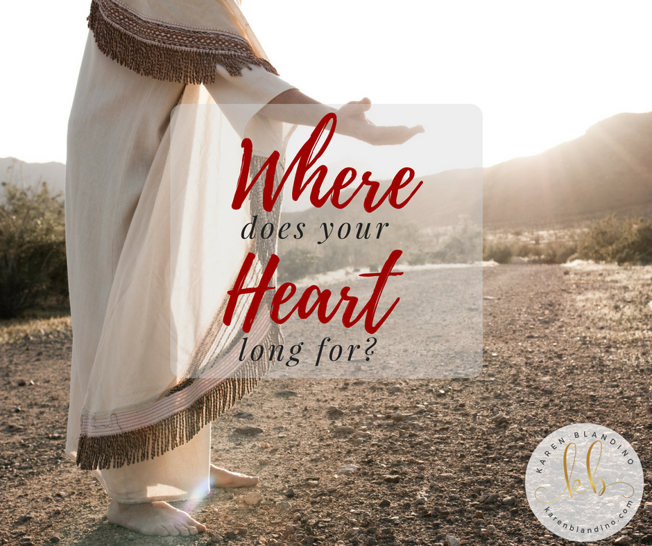 Where does your heart long for?